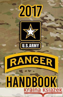 2017 US Army Ranger Handbook: Not for the weak or faint-hearted! The Army, Headquarters Department of 9781976492853 Createspace Independent Publishing Platform - książka