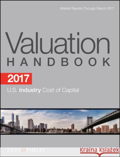 2017 Valuation Handbook - U.S. Industry Cost of Capital Roger J. Grabowski, Nunes, Carla, James P. Harrington 9781119366928  - książka