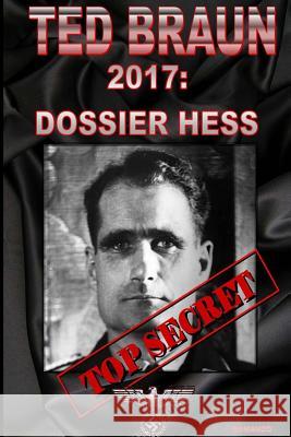 2017:Dossier Hess TED BRAUN 9780244004798 Lulu.com - książka