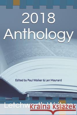 2018 Anthology: Edited by Paul Walker & Len Maynard Paul Walker Len Maynard Letchworth Writers 9781790103058 Independently Published - książka