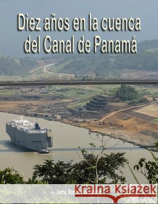 2018 Diez años en la cuenca del Canal de Panamá Jaime Massot 9781727241730 Createspace Independent Publishing Platform - książka