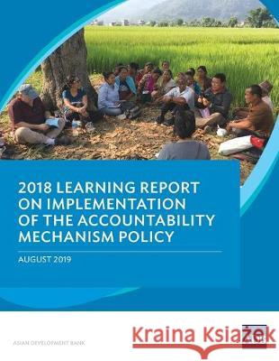 2018 Learning Report on Implementation of the Accountability Mechanism Policy Asian Development Bank 9789292617028 Asian Development Bank - książka