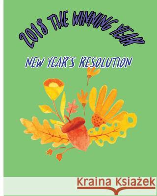 2018 The Winning Year: New Year's Resolution Williamson, A. J. 9781981661862 Createspace Independent Publishing Platform - książka