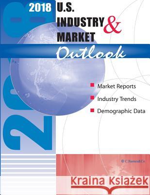 2018 U.S. Industry & Market Outlook Craig A. Barnes 9781979304979 Createspace Independent Publishing Platform - książka