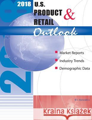 2018 U.S. Product & Retail Outlook Craig a. Barnes 9781985168466 Createspace Independent Publishing Platform - książka