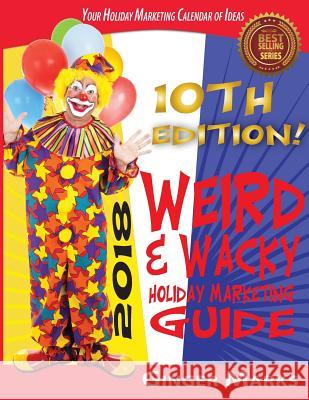 2018 Weird & Wacky Holiday Marketing Guide: Your business marketing calendar of ideas Ginger Marks, Wendy Vanhatten 9781937801878 Documeant Publishing - książka