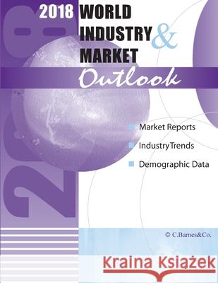 2018 World Industry & Market Outlook Craig a. Barnes 9781984979070 Createspace Independent Publishing Platform - książka