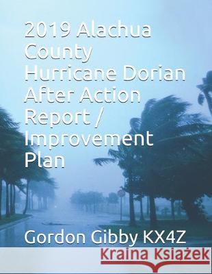 2019 Alachua County Hurricane Dorian After Action Report / Improvement Plan Gordon L. Gibb 9781692586805 Independently Published - książka