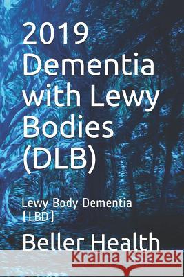 2019 Dementia with Lewy Bodies (DLB): Lewy Body Dementia (LBD) Jerry Beller Beller Health 9781097108275 Independently Published - książka