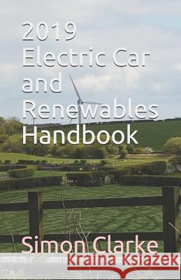 2019 Electric Car and Renewables Handbook Simon Amazing Clarke 9781730863394 Independently Published - książka