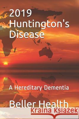 2019 Huntington's Disease: A Hereditary Dementia Beller Health 9781799294603 Independently Published - książka