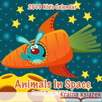 2019 Kid's Calendar: Animals in Space Small Book Edition C. a. Jameson 9781726429245 Createspace Independent Publishing Platform - książka