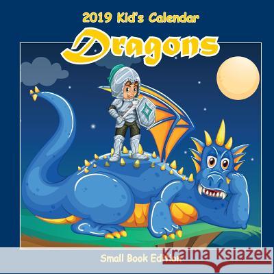 2019 Kid's Calendar: Dragons Small Book Edition C. A. Jameson 9781726467575 Createspace Independent Publishing Platform - książka