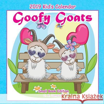 2019 Kid's Calendar: Goofy Goats Small Book Edition C. a. Jameson 9781726432276 Createspace Independent Publishing Platform - książka