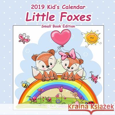 2019 Kid's Calendar: Little Foxes Small Book Edition C. A. Jameson 9781726410885 Createspace Independent Publishing Platform - książka