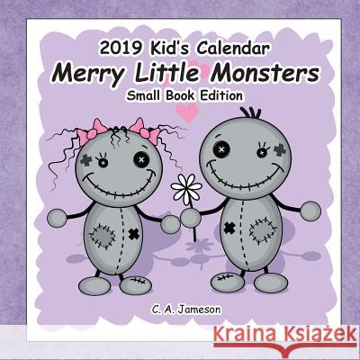 2019 Kid's Calendar: Merry Little Monsters Small Book Edition C. A. Jameson 9781726430524 Createspace Independent Publishing Platform - książka