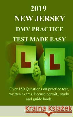 2019 New Jersey DMV Practice Test made Easy: Over 150 Questions on practice test, written exams, license permit, study and guide book Wince N. George 9781097196432 Independently Published - książka