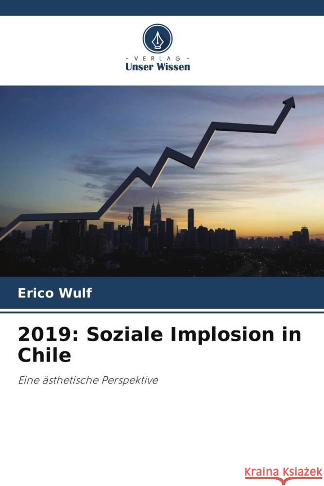 2019: Soziale Implosion in Chile Wulf, Erico 9786204836706 Verlag Unser Wissen - książka