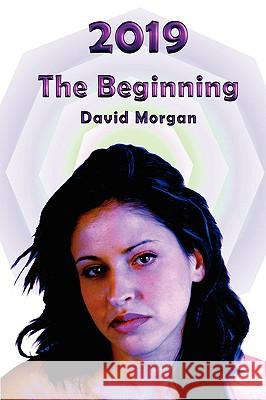 2019: The Beginning David Morgan 9780955976735 Living Design Publishing - książka