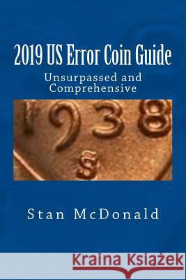 2019 US Error Coin Guide: Unsupassed and Comprehensive McDonald, Stan 9781719560238 Createspace Independent Publishing Platform - książka