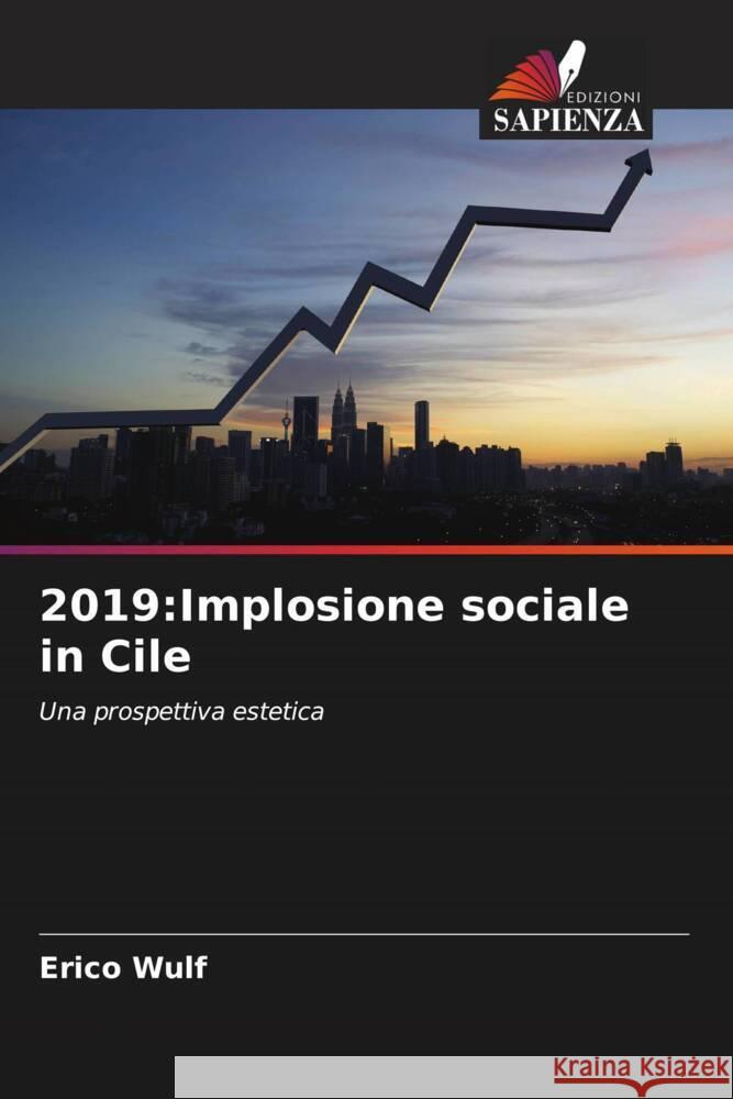 2019:Implosione sociale in Cile Wulf, Erico 9786204836782 Edizioni Sapienza - książka