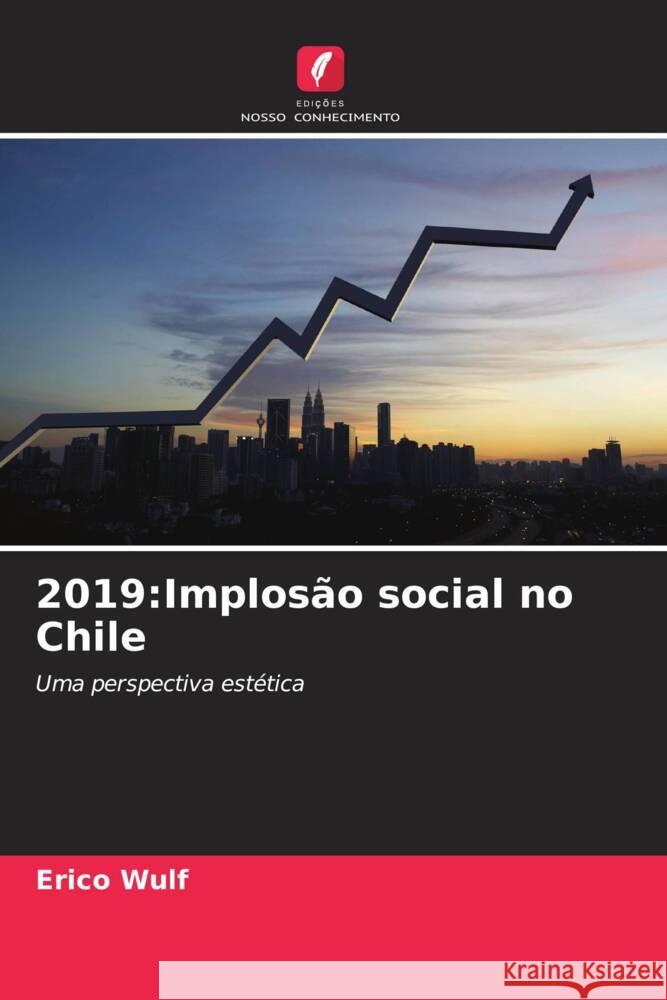 2019:Implosão social no Chile Wulf, Erico 9786204836799 Edições Nosso Conhecimento - książka