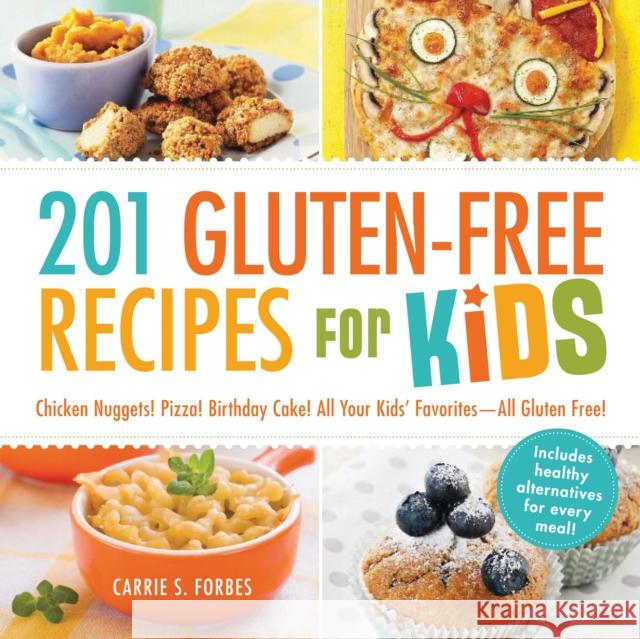 201 Gluten-Free Recipes for Kids: Chicken Nuggets! Pizza! Birthday Cake! All Your Kids' Favorites - All Gluten-Free! Carrie S Forbes 9781440570834 Adams Media Corporation - książka