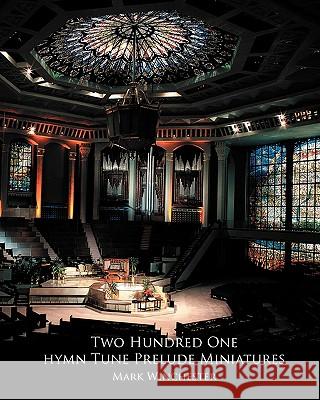 201 Hymn Tune Prelude Miniatures: For Organ, Piano Or Keyboard Winchester, Mark 9781438258805 Createspace - książka