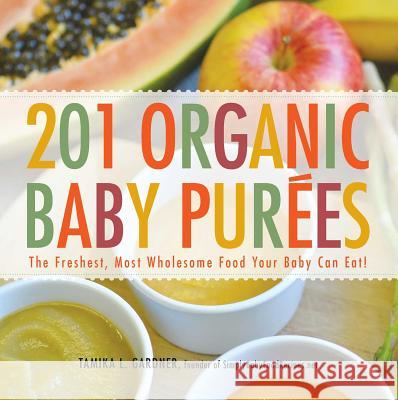 201 Organic Baby Purees : The Freshest, Most Wholesome Food Your Baby Can Eat! Tamika Gardner 9781440528996 Adams Media Corporation - książka