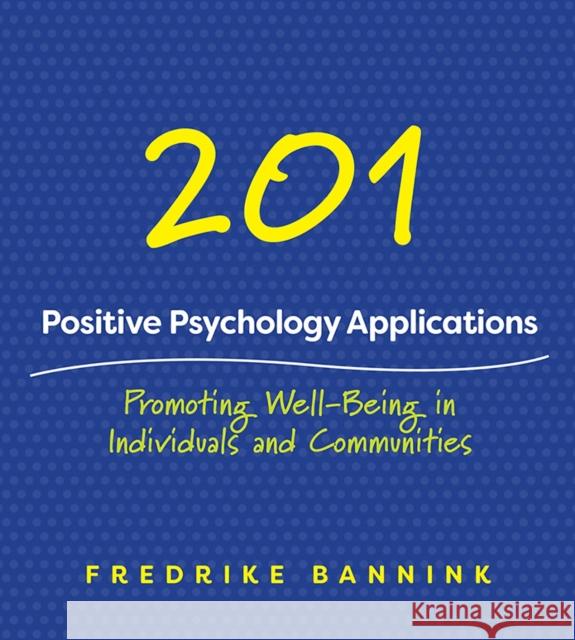 201 Positive Psychology Applications: Promoting Well-Being in Individuals and Communities Bannink, Fredrike 9780393712209 John Wiley & Sons - książka