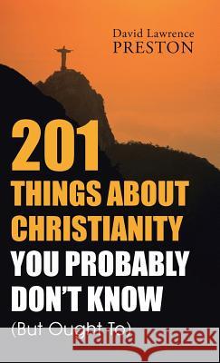 201 Things about Christianity You Probably Don't Know (But Ought To) David Lawrence Preston 9781504336994 Balboa Press - książka