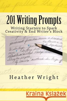 201 Writing Prompts: to spark creativity and end writer's block Wright, Heather 9781500131630 Createspace - książka