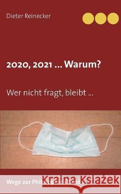 2020, 2021 ... Warum?: Wer nicht fragt, bleibt ... Dieter Reinecker 9783753439976 Books on Demand - książka