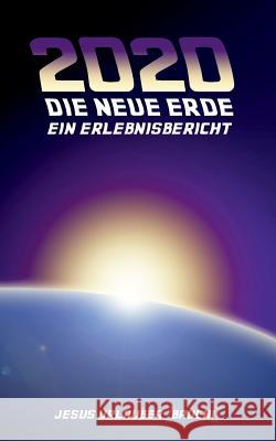 2020 - Die Neue Erde: Ein Erlebnisbericht Urlauber, Jesus 9783738633382 Books on Demand - książka
