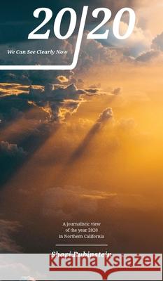 20/20 - We Can See Clearly Now: A Journalistic View of the Year 2020 in Northern California Sharon M. Rubinstein Joshua Rubinstein 9780998631554 Restoration Press - książka