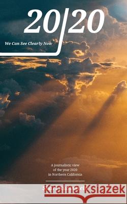 20/20 - We Can See Clearly Now: A Journalistic View of the Year 2020 in Northern California Sharon M. Rubinstein Joshua Rubinstein 9780998631561 Restoration Press - książka