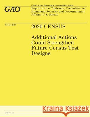 2020 Census: Additional Actions Could Strengthen Future Census Test Designs Government Accountability Office 9781502986641 Createspace - książka