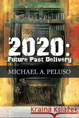 2020: Future Past Delivery Peluso, Michael A. 9781479797622 Xlibris Corporation - książka