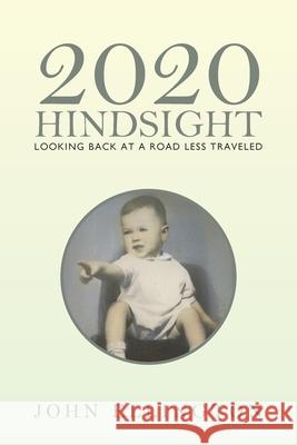 2020 Hindsight: Looking Back at a Road Less Traveled John Ellington 9781796096743 Xlibris Us - książka