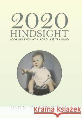 2020 Hindsight: Looking Back at a Road Less Traveled John Ellington 9781796096750 Xlibris Us - książka