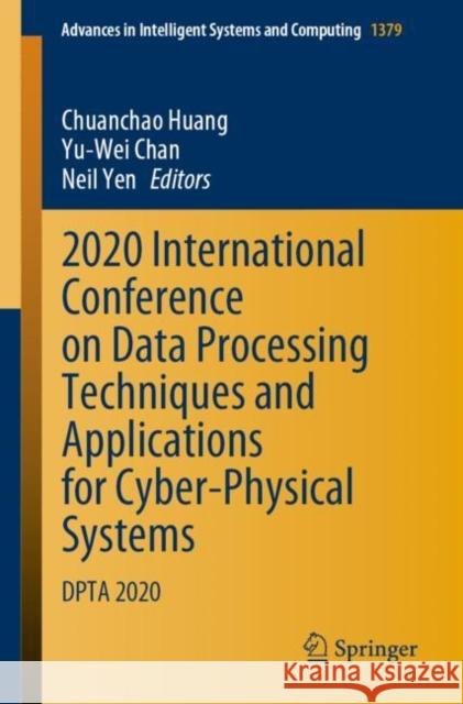 2020 International Conference on Data Processing Techniques and Applications for Cyber-Physical Systems: Dpta 2020 Chuanchao Huang Yu-Wei Chan Neil Yen 9789811617256 Springer - książka