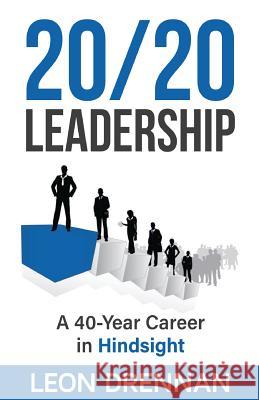 20/20 Leadership: A 40-Year Career in Hindsight Leon Drennan 9780997864816 Vision Leadership Foundation - książka