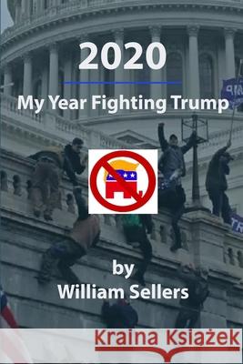 2020: My Year Fighting Trump William Sellers 9781329573420 Lulu.com - książka