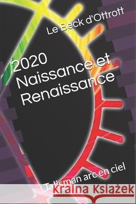 2020 Naissance et Renaissance: Talisman arc en ciel D'Ottrott, Le Beck 9798706640729 Independently published - książka