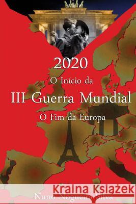 2020 O Inicio da III Guerra Mundial O Fim Da Europa Silva, Nuno Nogueira 9789899863927 Escrytosed. Autor - książka