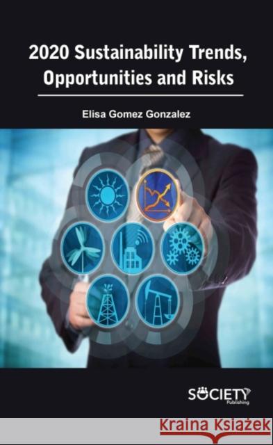 2020 Sustainability Trends, Opportunities and Risks Elisa Gomez Gonzalez 9781774690116 Society Publishing - książka