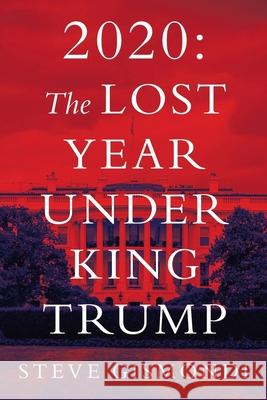 2020: the Lost Year Under King Trump Steve Gismondi 9781663215109 iUniverse - książka