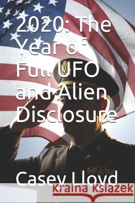 2020: The Year of Full UFO and Alien Disclosure Casey Lloyd 9781702575393 Independently Published - książka