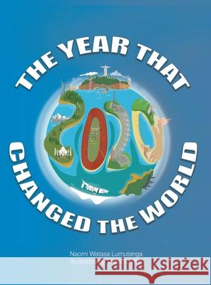 2020 The Year That Changed The World Naomi Watasa Lumutenga, Taaya Griffith 9781913962340 Clink Street Publishing - książka