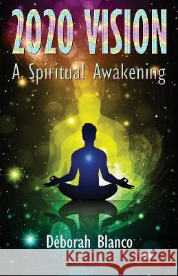 2020 Vision: A spiritual Awakening Deborah Blanco   9781915889904 PublishNation - książka